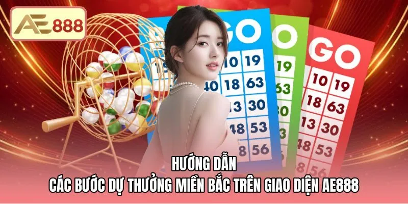 huong-dan-cac-buoc-du-thuong-mien-bac-tren-giao-dien-ae888 Thao tác đặt vé xổ số miền Bắc AE888 trực tuyến