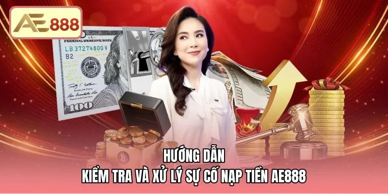 Quy trình kiểm tra và khắc phục sự cố nạp tiền AE888