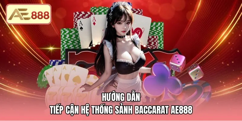 Quy trình tham gia các sảnh live baccarat AE888 chuẩn xác