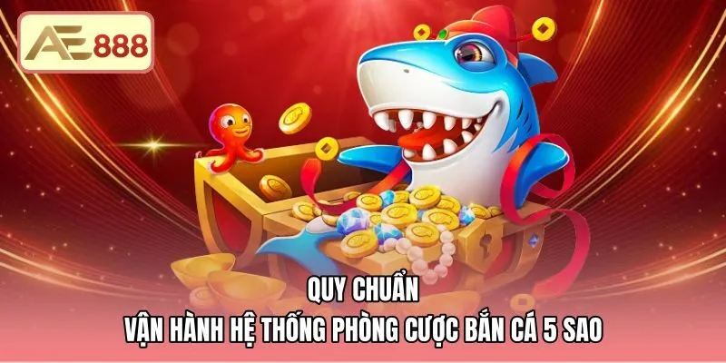 Hệ thống sảnh chơi bắn cá 5 sao phân theo mức cược