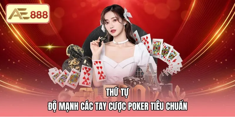 thu-tu-do-manh-cac-tay-cuoc-poker-tieu-chuan Thứ tự mười cấp độ bài poker AE888 chuẩn quốc tế